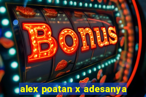 alex poatan x adesanya